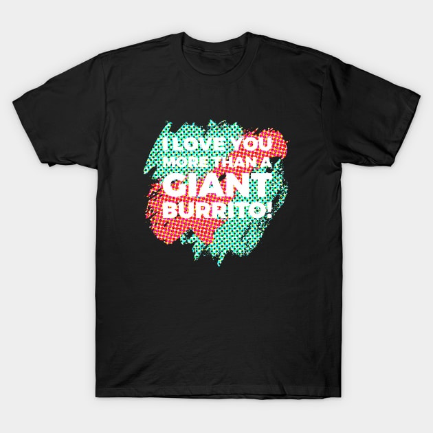 Breakfast burrito, BUrritos, purrito, BUrrito Bae, Burrito Lovers , Burrito dad, BUrrito gifts, burrito lovers, dad, gifts, taco Tuesday, Breakfast Burritos, T-Shirt by Lin Watchorn 